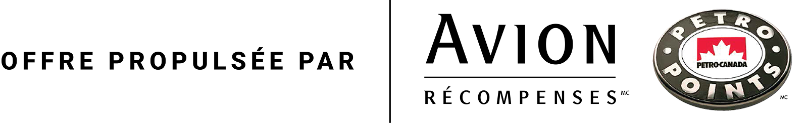 Offre propulsée par Avion RécompensesMC & Petro-PointsMC